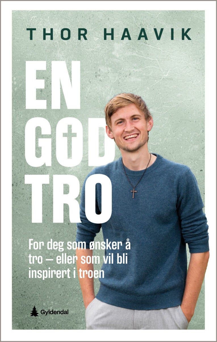 En god tro - for deg som ønsker å tro - eller som vil bli inspirert i troen