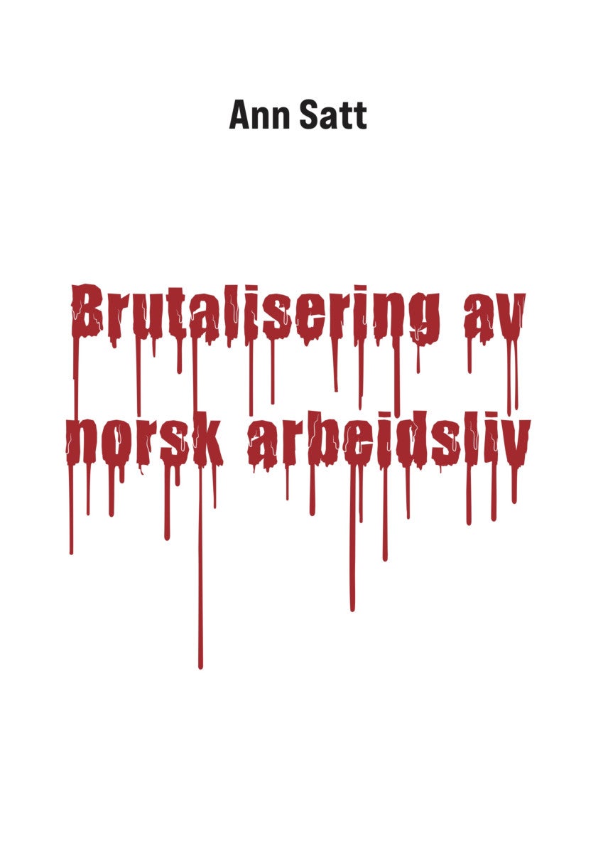 Bilde av Brutalisering Av Norsk Arbeidsliv Av An Satt
