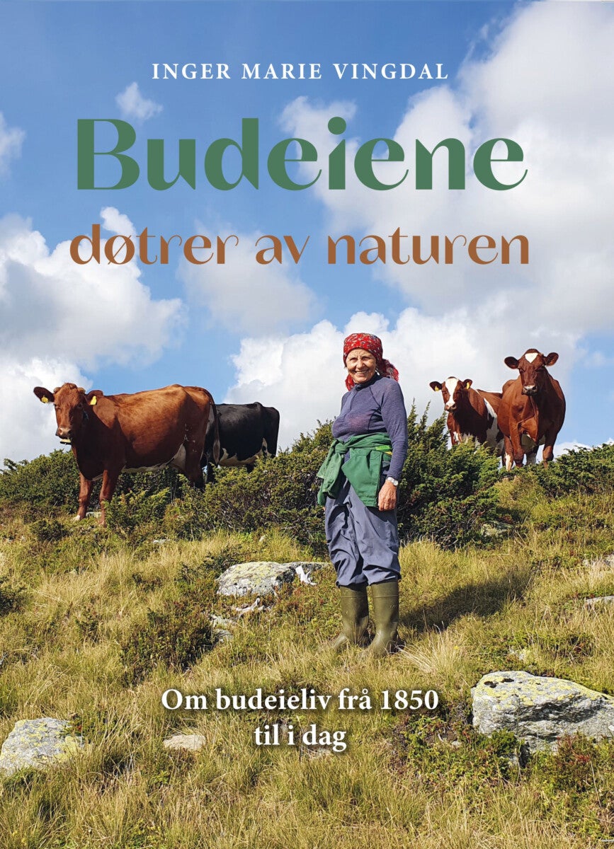 Budeiene - døtrer av naturen : om budeieliv frå 1850 til i dag