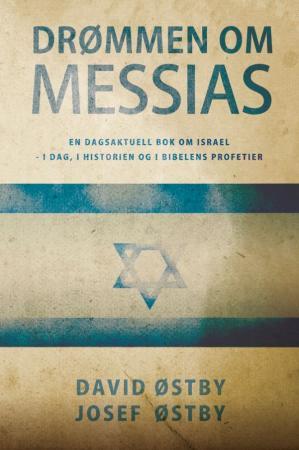 Drømmen om Messias - en dagsaktuell bok om Israel - i dag, i historien og i Bibelens profetier