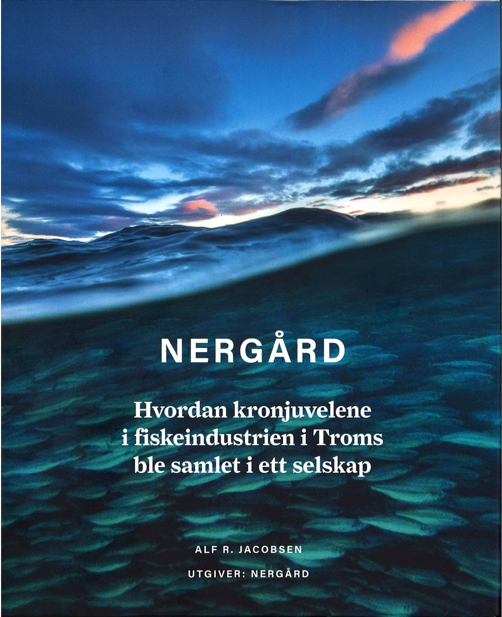 Nergård - Hvordan kronjuvelene i fiskeindustrien i Troms ble samlet i ett selskap