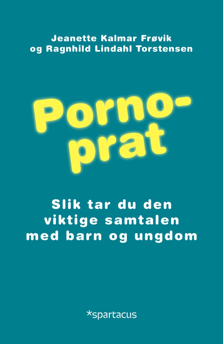 Pornoprat - slik tar du den viktige samtalen med og ungdom av Jeanette Kalmar Frøvik, Ragnhild Lindahl Torstensen (Pocket)