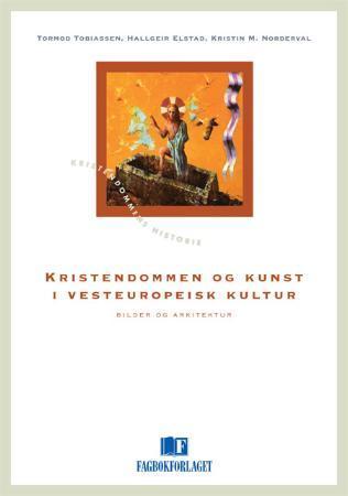 Bilde av Kristendommen Og Kunst I Vesteuropeisk Kultur Av Hallgeir J. Elstad, Kristin Molland Norderval, Tormod Tobiassen