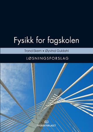 Fysikk for fagskolen - løsningsforslag