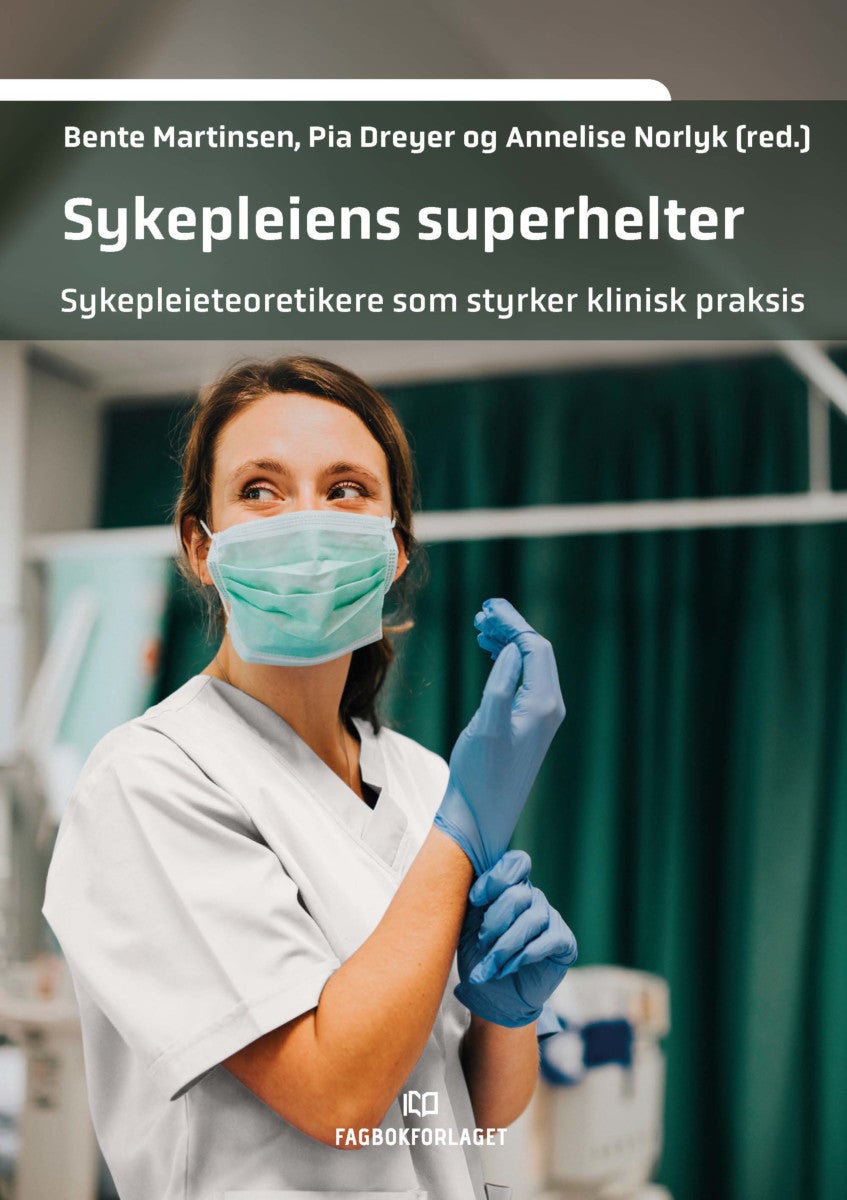 Sykepleiens superhelter - sykepleieteoretikere som styrker klinisk praksis