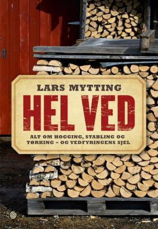Hel ved - alt om hogging, stabling og tørking - og vedfyringens sjel