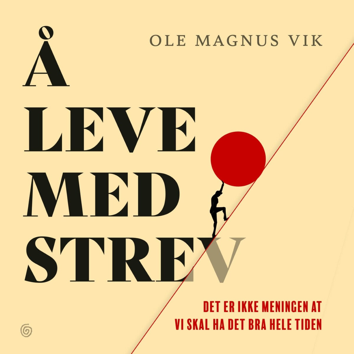 Å leve med strev - det er ikke meningen at vi skal ha det bra hele tiden