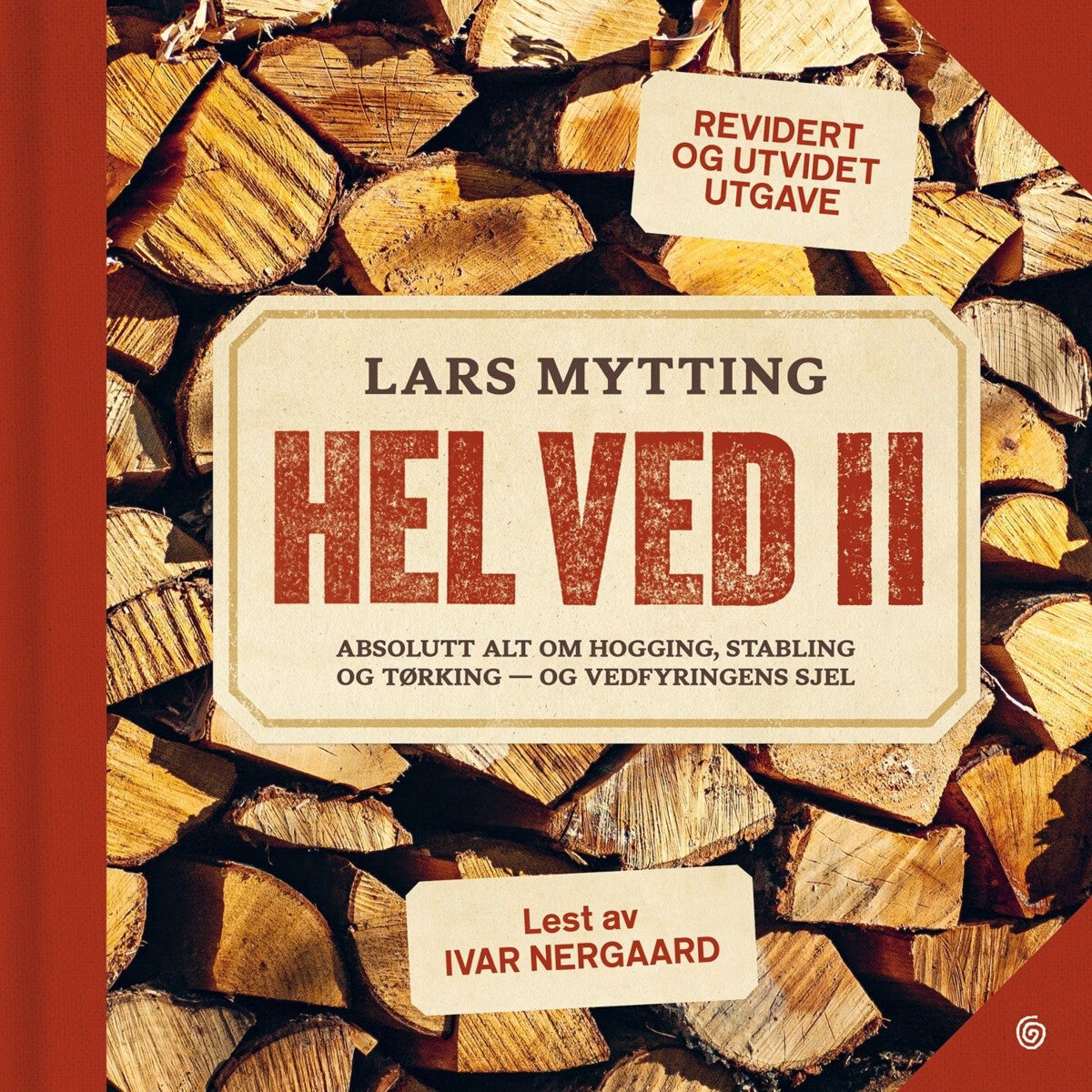 Hel ved II - absolutt alt om hogging, stabling og tørking - og vedfyringens sjel