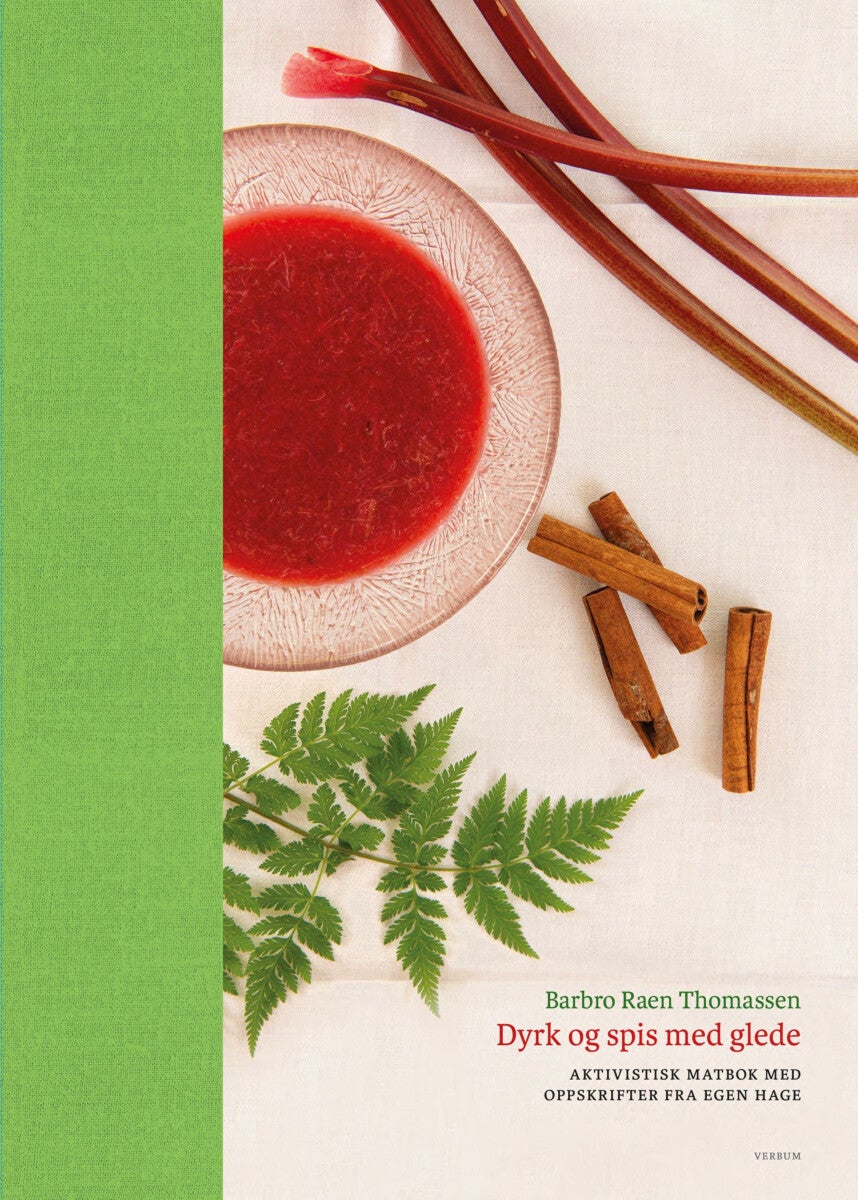 Dyrk og spis med glede - aktivistisk matbok med oppskrifter fra egen hage
