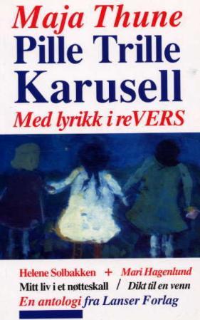 Pille trille karusell : med lyrikk i revers ; Mitt liv i et nøtteskall ; Dikt til en venn - med lyrikk i revers : :