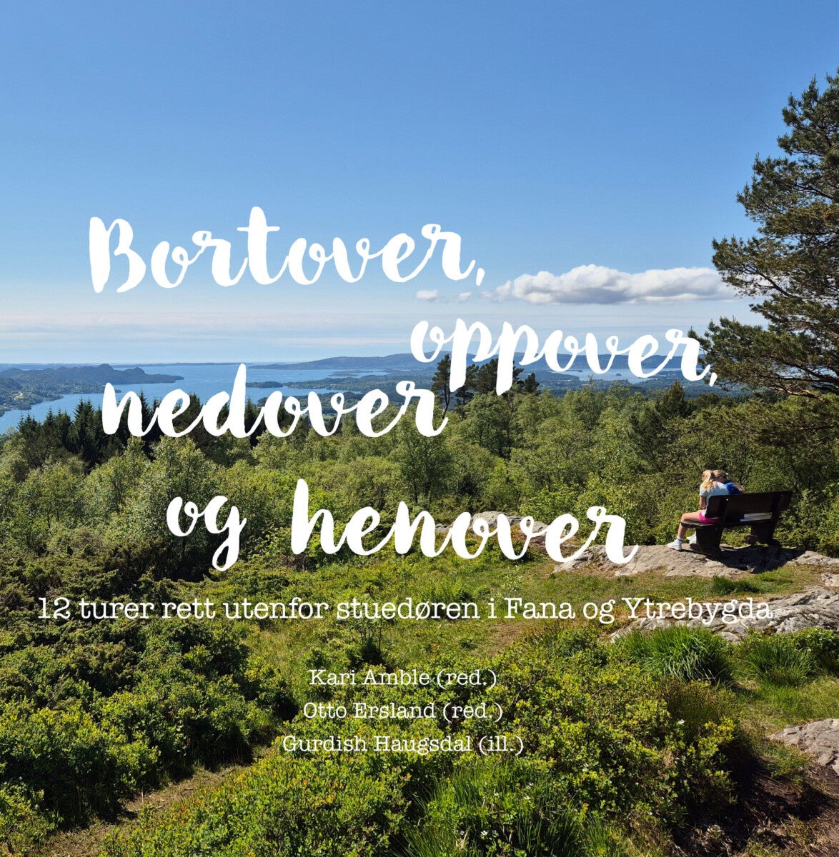 Bortover, oppover, nedover og henover - 12 turer rett utenfor stuedøren i Fana og Ytrebygda