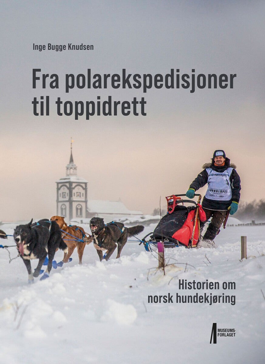 Fra polarekspedisjoner til toppidrett - historien om norsk hundekjøring