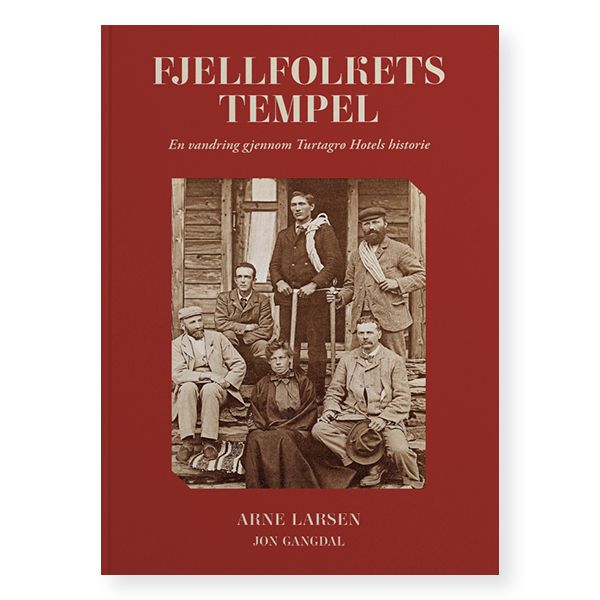 Fjellfolkets tempel - en vandring gjennom Turtagrø hotels historie