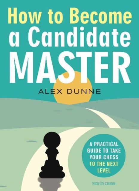 Bilde av How To Become A Candidate Master Av Alex Dunne