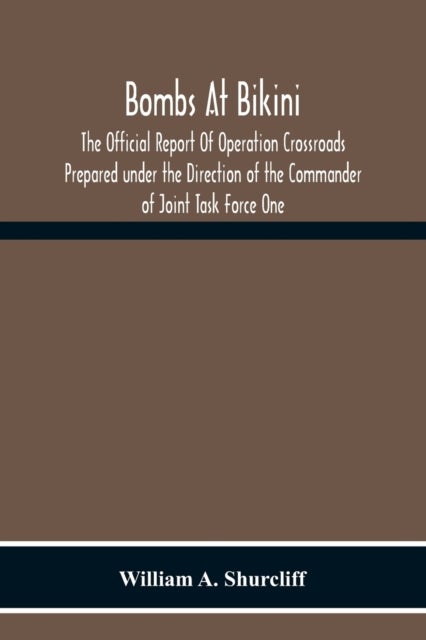 Bilde av Bombs At Bikini; The Official Report Of Operation Crossroads Prepared Under The Direction Of The Com Av William A Shurcliff