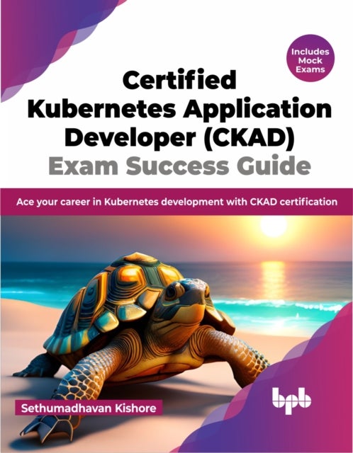 Bilde av Certified Kubernetes Application Developer (ckad) Exam Success Guide Av Sethumadhavan Kishore