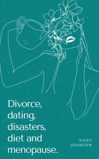 Bilde av Divorce, Dating, Disasters, Diet And Menopause. Av Vicky Johnson
