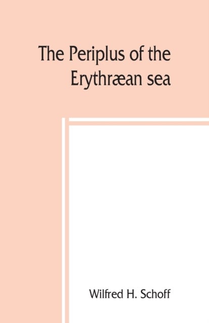 Bilde av The Periplus Of The Erythraean Sea; Travel And Trade In The Indian Ocean Av Wilfred H Schoff
