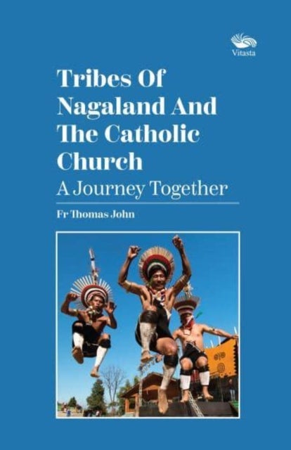 Bilde av Tribes Of Nagaland And The Catholic Church: A Journey Together Av Rev. Fr Thomas John