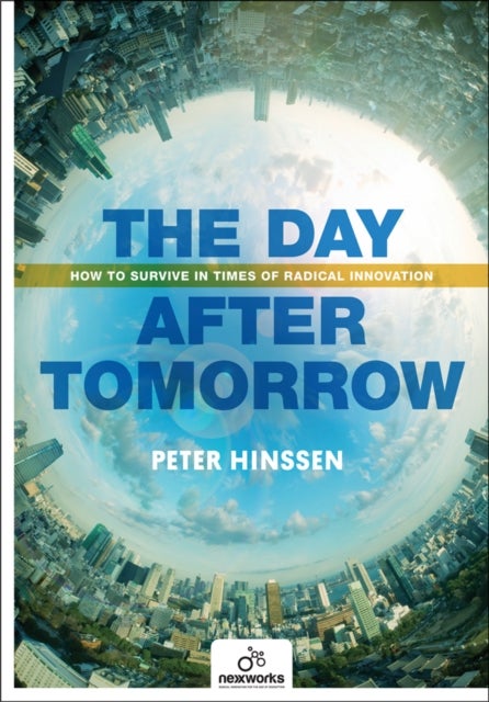 Bilde av Day After Tomorrow: How To Survive In Times Of Radical Innovation Av Peter Hinssen