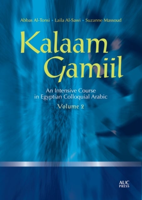 Bilde av Kalaam Gamiil: An Intensive Course In Egyptian Colloquial Arabic: Volume 2 Av Abbas (georgetown University) Al-tonsi, Laila Al-sawi, Suzanne Massoud