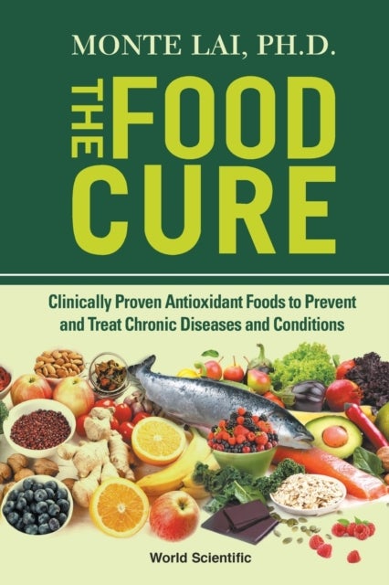 Bilde av Food Cure, The: Clinically Proven Antioxidant Foods To Prevent And Treat Chronic Diseases And Condit Av Monte (medical College Of Wisconsin Usa) Lai