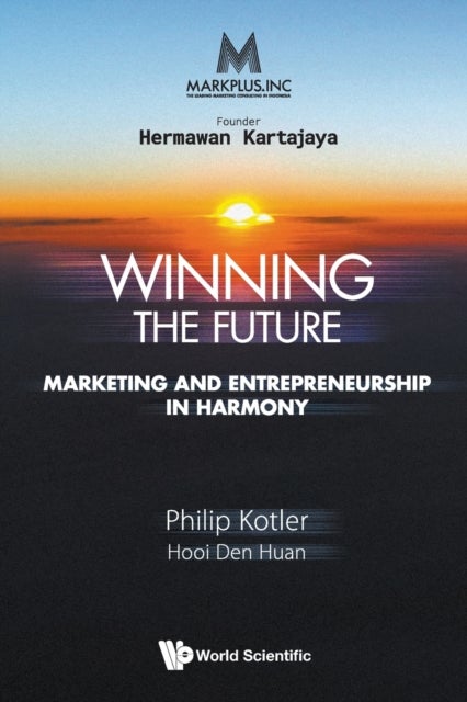 Bilde av Markplus Inc: Winning The Future - Marketing And Entrepreneurship In Harmony Av Philip (northwestern Univ Usa) Kotler, Den Huan (ntu S&#039;pore) Hooi