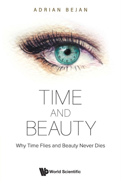 Bilde av Time And Beauty: Why Time Flies And Beauty Never Dies Av Adrian (duke Univ Usa) Bejan