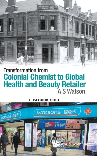 Bilde av Transformation From Colonial Chemist To Global Health And Beauty Retailer: A.s. Watson Av Patrick (hong Kong Society For The History Of Pharmacy Hong