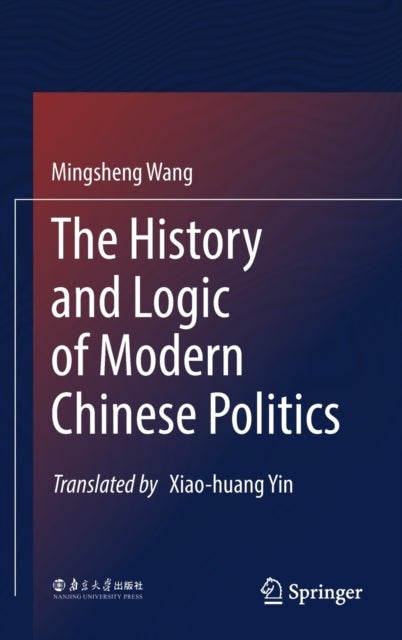 Bilde av The History And Logic Of Modern Chinese Politics Av Mingsheng Wang