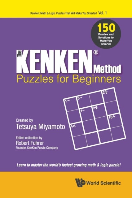Bilde av Kenken Method - Puzzles For Beginners, The: 150 Puzzles And Solutions To Make You Smarter