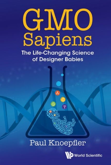 Bilde av Gmo Sapiens: The Life-changing Science Of Designer Babies Av Paul (univ Of California Davis Usa) Knoepfler