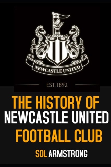 Bilde av The History Of Newcastle United Football Club Av Sol Armstrong