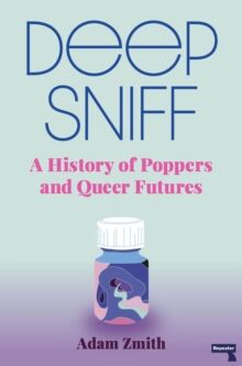 Deep Sniff - A History of Poppers and Queer Futures av Adam Zmith (Pocket)  - Norli Bokhandel