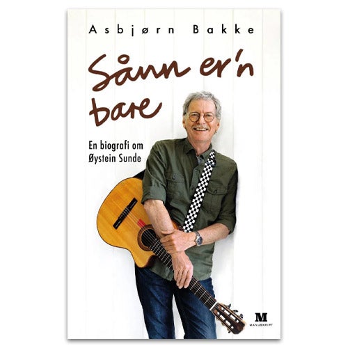 Biografi om Øystein Sunde Øystein Sunde - sånn er'n bare av Asbjørn Bakke