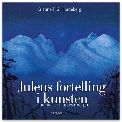 Julens fortelling i kunsten Gavebok: Julens fortelling i kunsten - 24 bilder til advent og jul Kristine T.G. Hardeberg