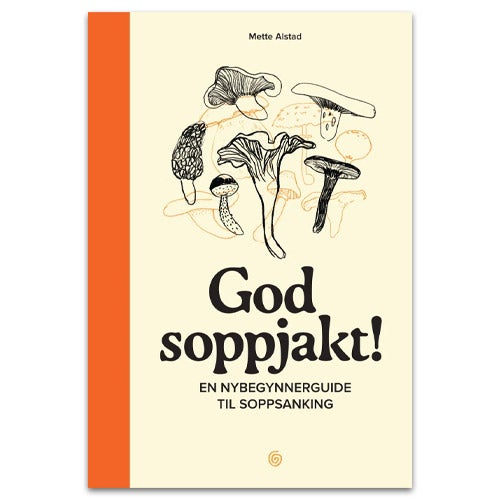 God soppjakt! God soppjakt! - en nybegynnerguide til soppsanking Mette Alstad