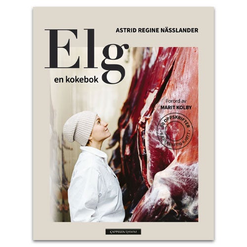 Elg En kokebok om Elg av Astrid Regine Nässlander