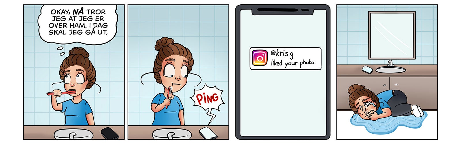 Alene hjemmefra Tegneseriestripe som viser en jente som pusser tenner og tenker at hun er over gutten hun har vært forelsket i. Så ser hun at han har likt bildet hennes på Instagram. Jenta begynner å gråte.