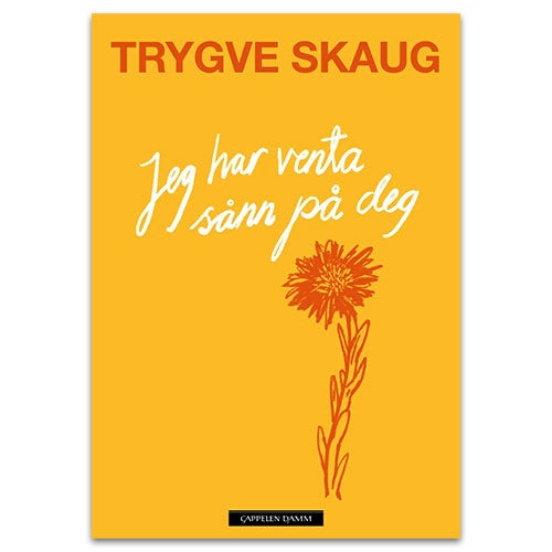 Jeg har venta sånn på deg Jeg har venta sånn på deg - dikt Trygve Skaug