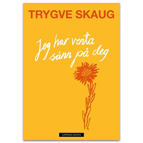 Jeg har venta sånn på deg Jeg har venta sånn på deg - dikt Trygve Skaug